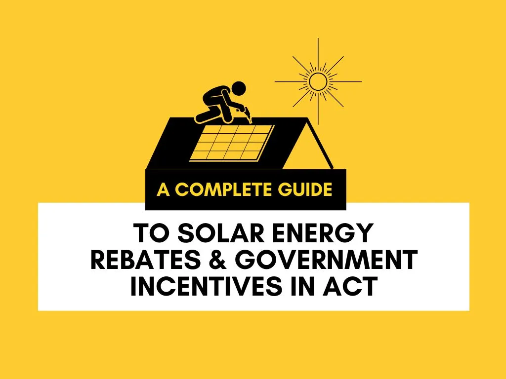 Solar Energy Rebates and Government Incentives in ACT