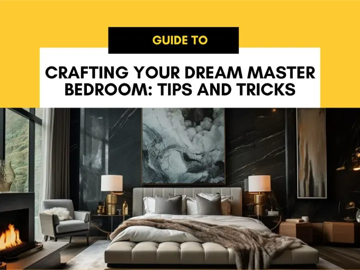 Crafting Your Dream Master Bedroom_ Tips and Tricks for Ultimate Comfort